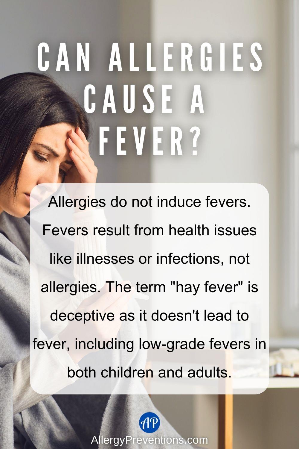 Can allergies cause a fever infographic. Allergies do not induce fevers. Fevers result from health issues like illnesses or infections, not allergies. The term "hay fever" is deceptive as it doesn't lead to fever, including low-grade fevers in both children and adults. learn more at allergypreventions.com