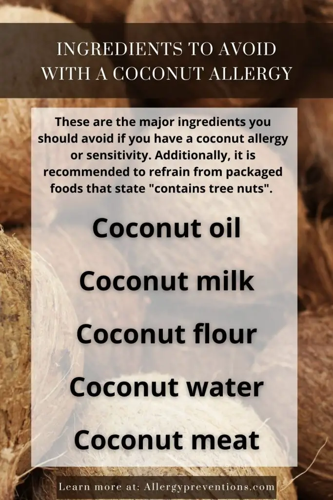 ingredients to avoid with a coconut allergy infographic. These are the major ingredients you should avoid if you have a coconut allergy or sensitivity. Additionally, it is recommended to refrain from packaged foods that state "contains tree nuts". Avoid coconut oil, coconut milk, coconut flour, coconut water, coconut meat.