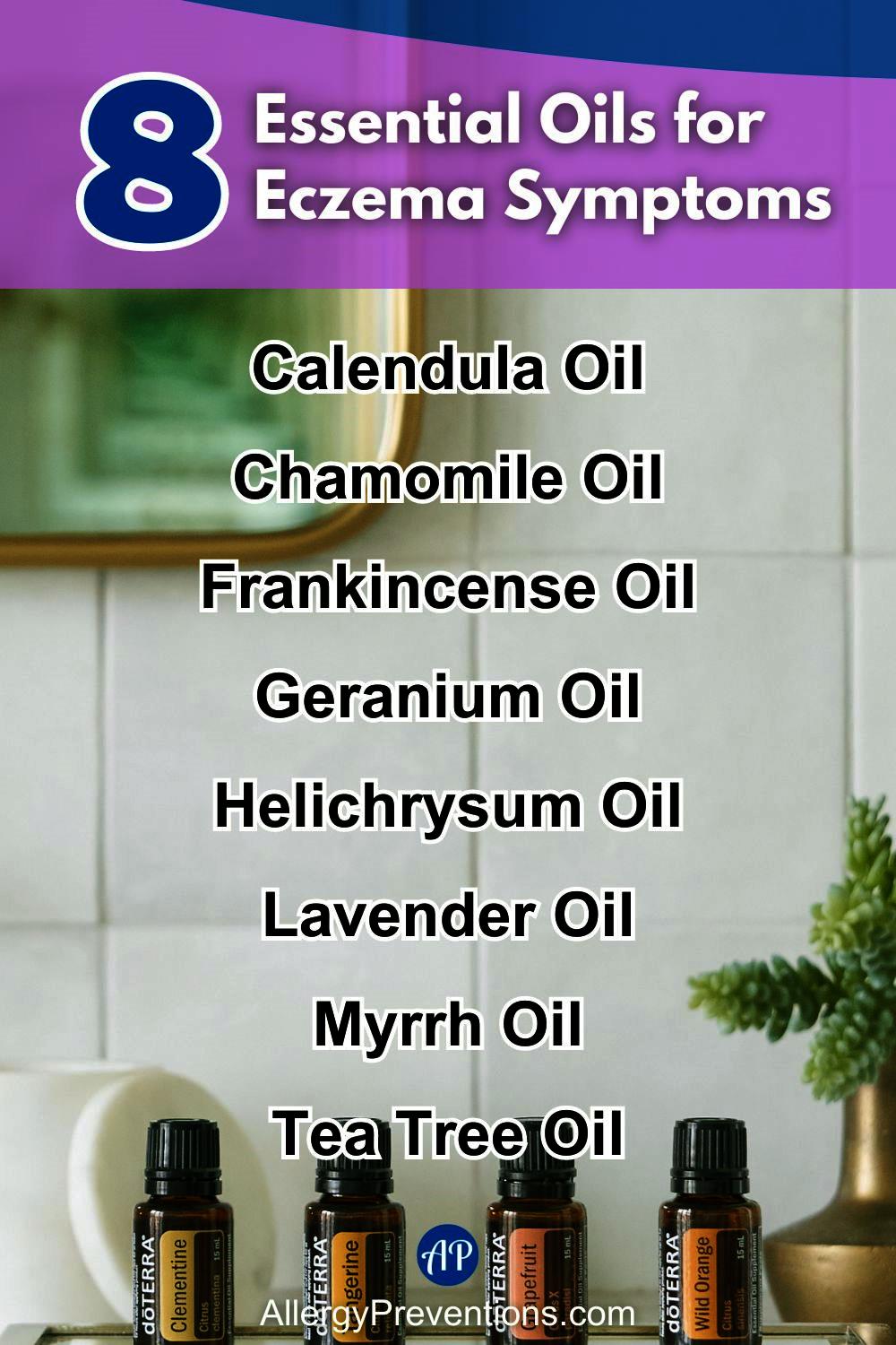 Essential oils for eczema symptoms infographic. These essential oils have shown to be beneficial for easing eczema symptoms naturally: Calendula Oil, Chamomile Oil, Frankincense Oil, Geranium Oil, Helichrysum Oil, Lavender Oil, Myrrh Oil, and Tea Tree Oil.