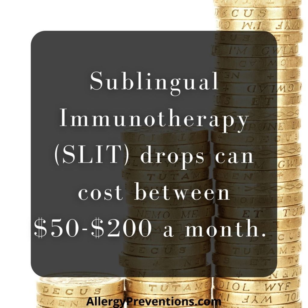 Sublingual Immunotherapy (SLIT) drops can cost between $50-$200 a month