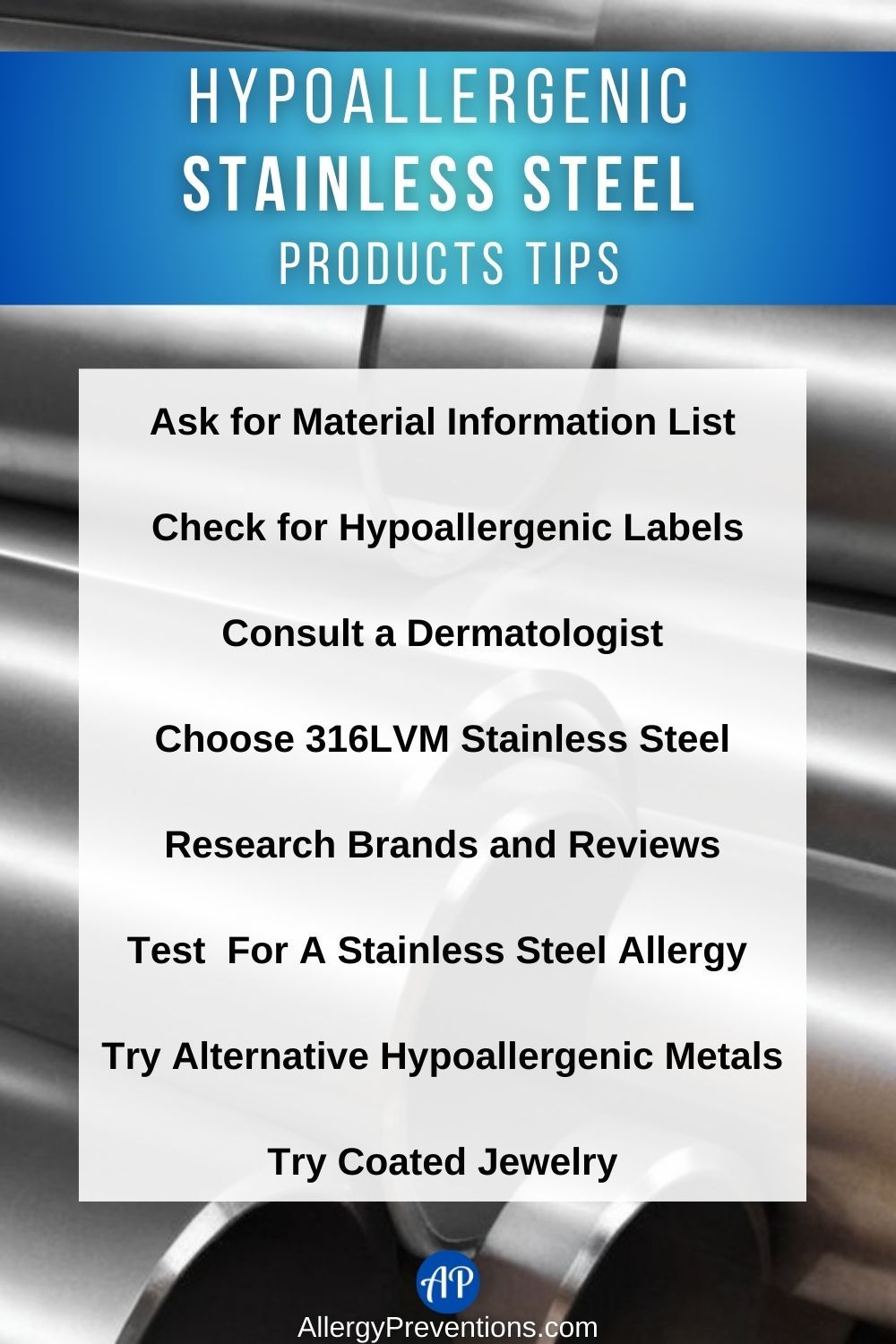 Hypoallergenic stainless steel products tips infographic. Ask for Material Information List, Check for Hypoallergenic Labels, Consult a, Dermatologist, Choose 316LVM Stainless Steel, Research Brands and Reviews, Test For, A Stainless Steel Allergy , Try Alternative Hypoallergenic Metals, and Try Coated Jewelry.