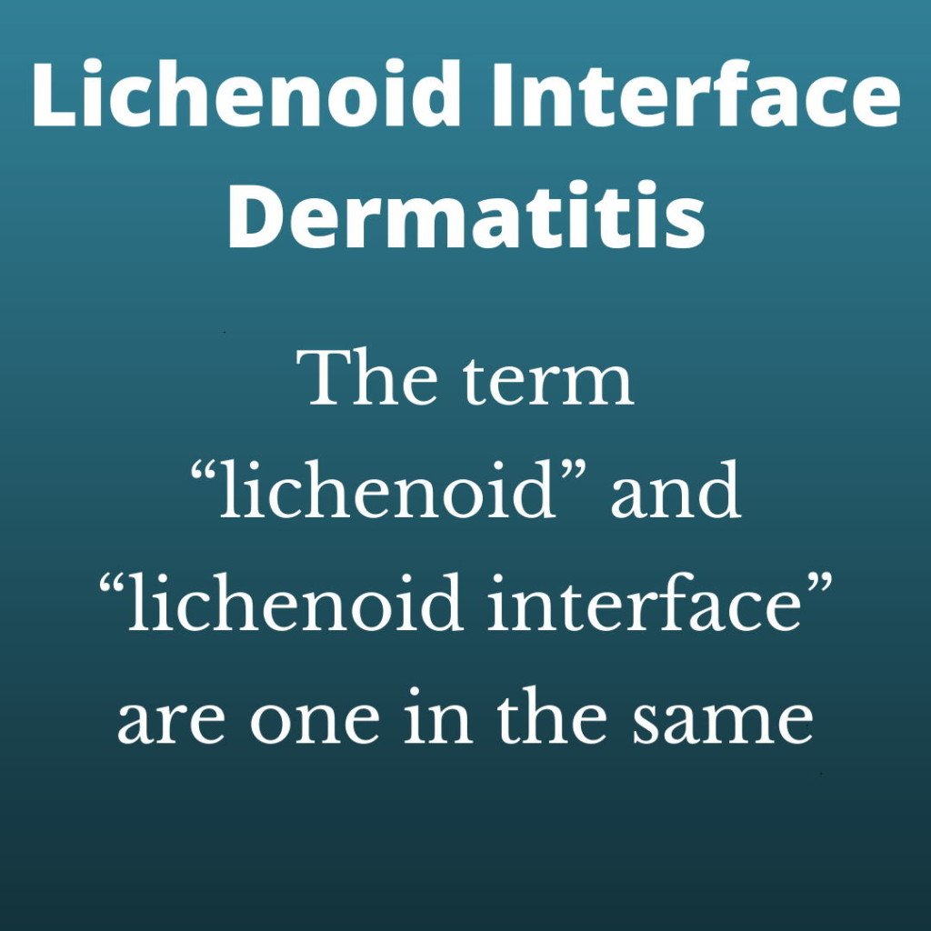 lichenoid interface dermatitis- the term "lichenoid" and lichenoid interface" are one in the same conditions