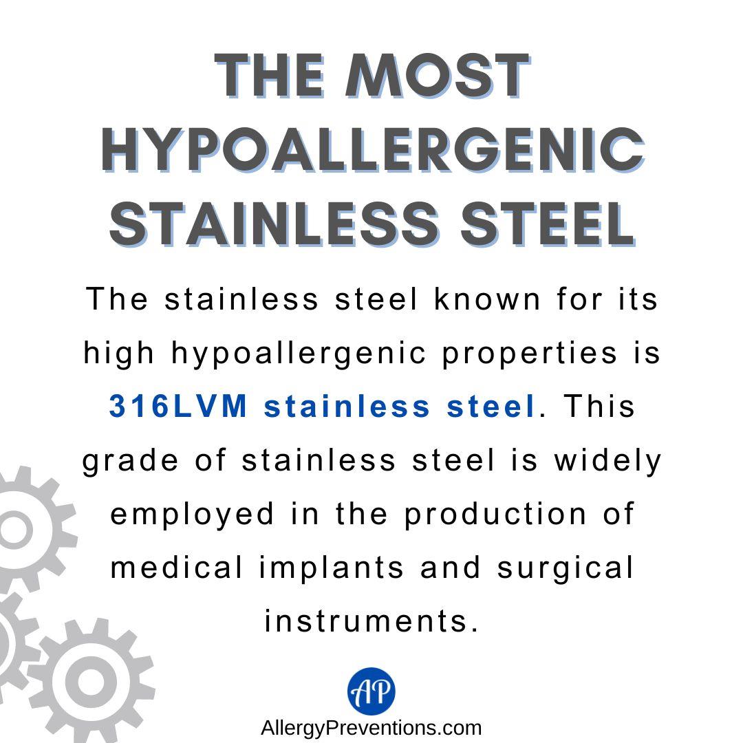 The most hypoallergenic stainless steel infographic. The stainless steel known for its high hypoallergenic properties is 316LVM stainless steel. This grade of stainless steel is widely employed in the production of medical implants and surgical instruments.