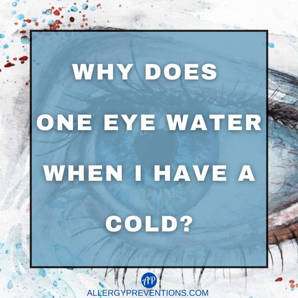 why does one eye water when I have a cold?