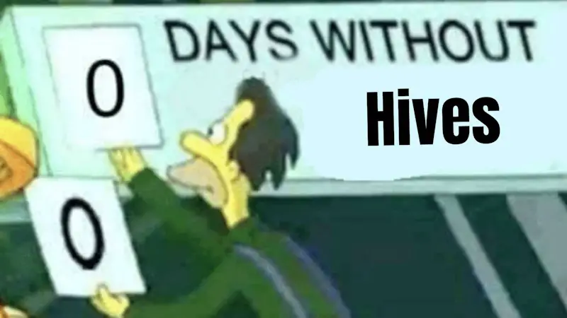 The Simpson's days without meme with the days set to 0. 0 days without hives.