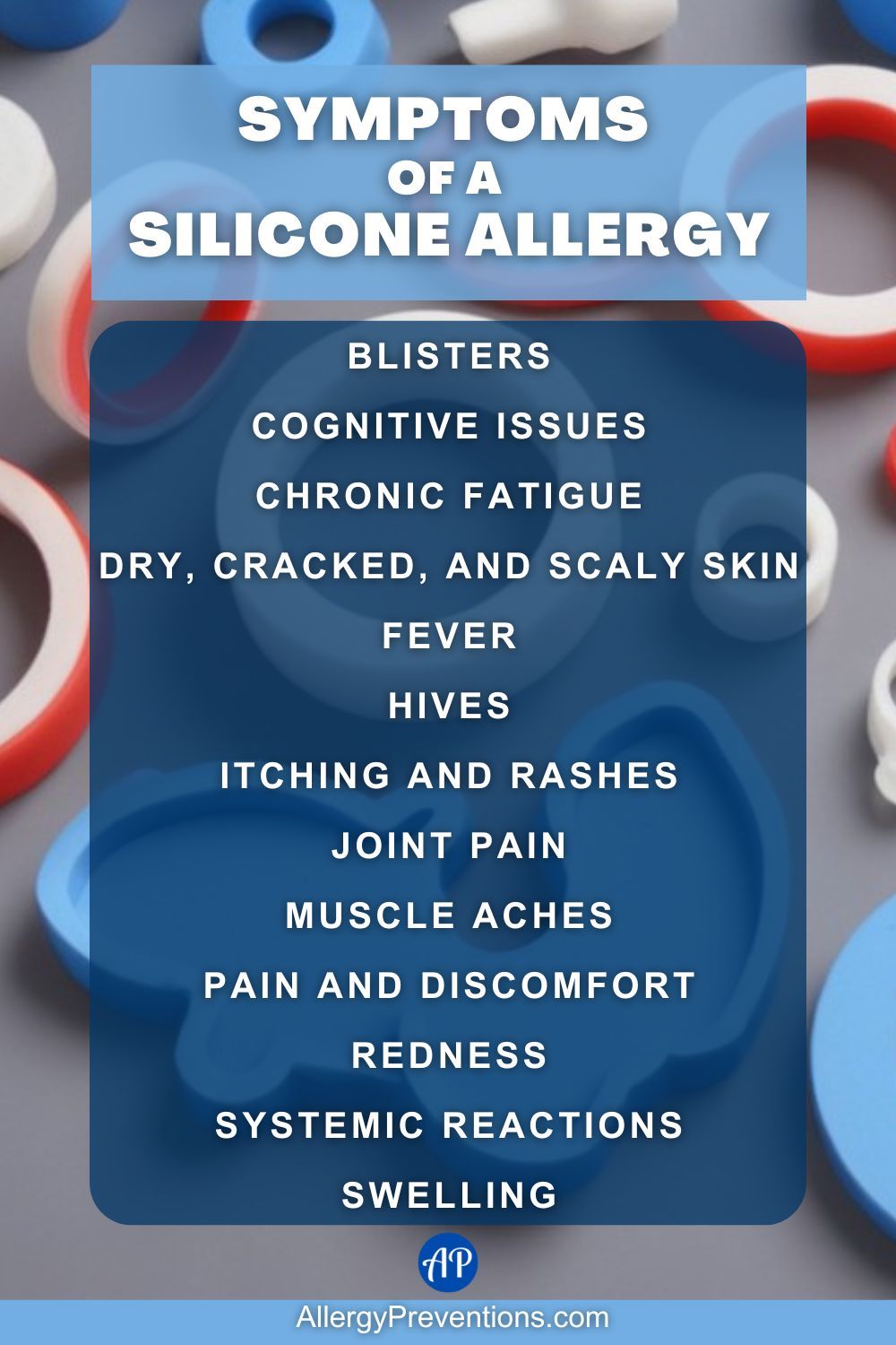 Symptoms of a silicone allergy infographic: Blisters Cognitive issues, Chronic fatigue, Dry, cracked, and, scaly skin, Fever, Hives, Itching and rashes, Joint pain, Muscle aches, Pain and discomfort, Redness, Systemic reactions, and Swelling.