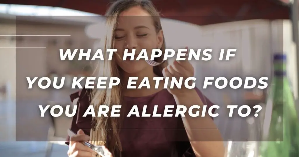 what happens if you keep eating food you're allergic to title