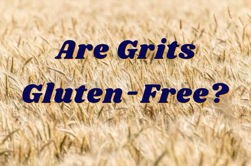 Are Grits Gluten Free?