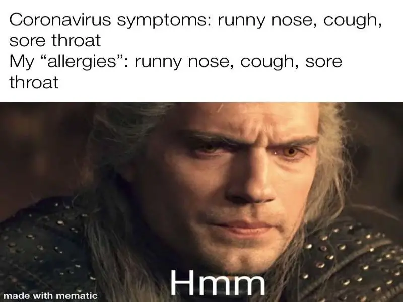 Allergies meme pondering. Coronavirus symptoms: runny nose, cough sore throat. My “allergies” run nose, cough, sore throat