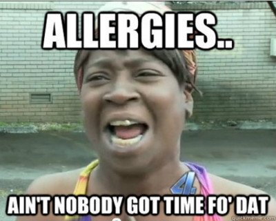 ain’t nobody got time for that allergy meme 