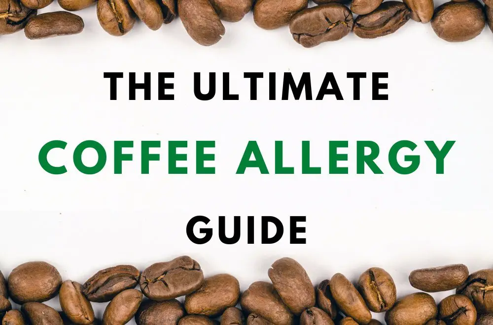 The Ultimate Coffee Allergy Guide: Causes, Symptoms, Facts