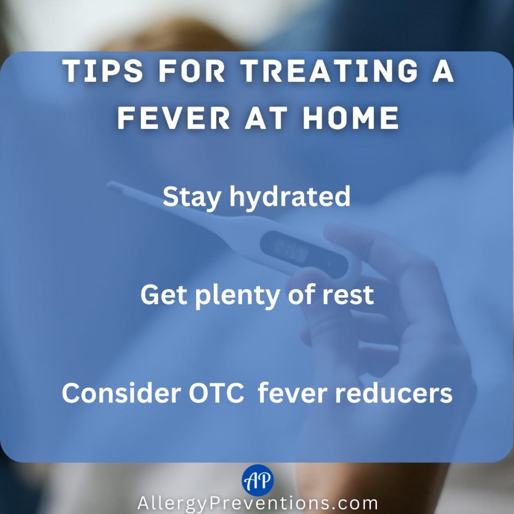 Tips for treating a fever at home. Stay hydrated, get plenty of rest, and consider over-the-counter fever reducers.