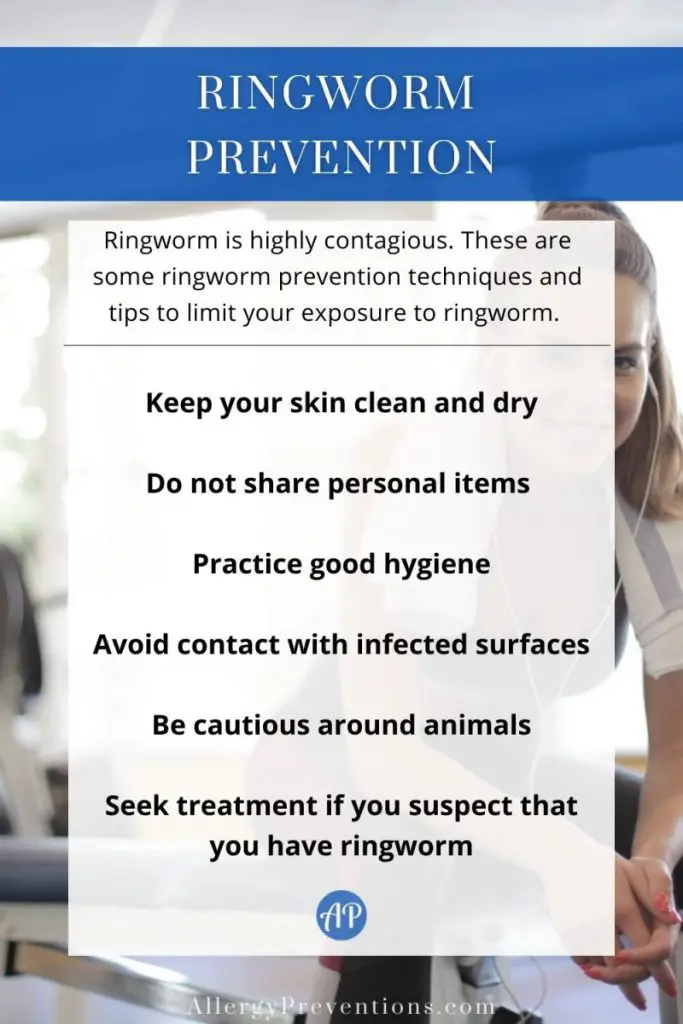 Ringworm prevention infographic. Ringworm is highly contagious. These are some ringworm prevention techniques and tips to limit your exposure to ringworm. Keep your skin clean and dry, Do not share personal items , Practice good hygiene, Avoid contact with infected surfaces, Be cautious around animals, and Seek treatment if you suspect that you have ringworm.