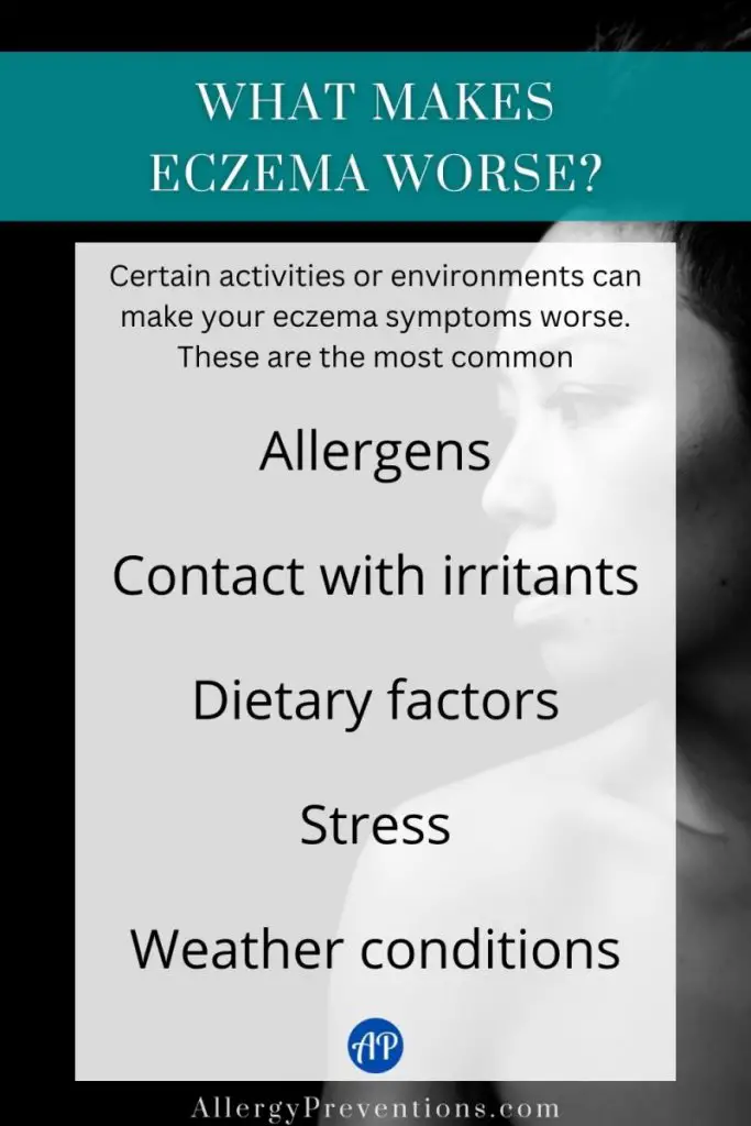 What makes eczema worse infographic. What makes eczema worse? Certain activities or environments can make your eczema symptoms worse. These are the most common: Allergens, Contact with irritants, Dietary factors, Stress, and Weather conditions.