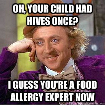 Willy Wonka meme where he is leaning on his hand with the caption: Oh, your child had hives once? I guess you're a good allergy expert now